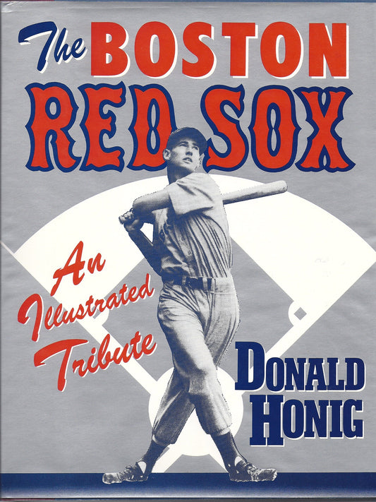 The Boston Red Sox: An Illustrated Tribute Honig, Donald