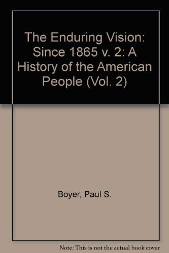 Enduring Vision American history textbook The Enduring Vision Since 1865 Volume 2 by Paul S Boyer